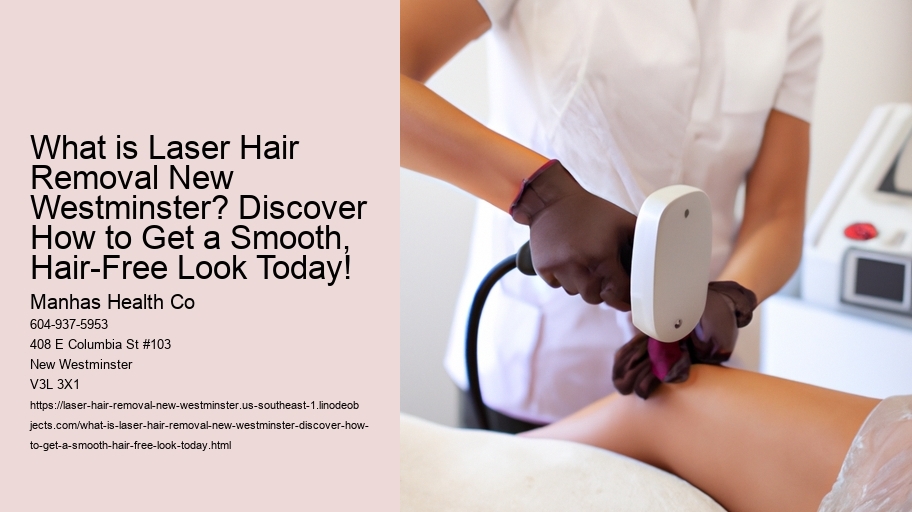 What is Laser Hair Removal New Westminster? Discover How to Get a Smooth, Hair-Free Look Today!